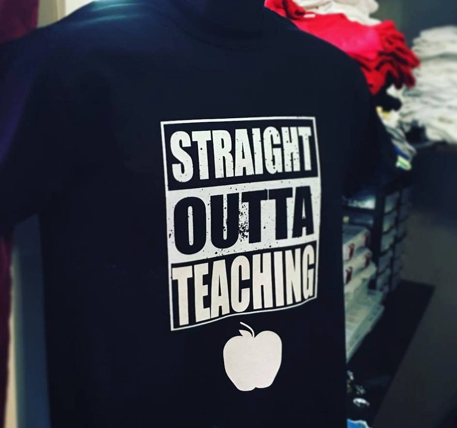 Custom Straight Outta Teaching - For our Teachers and other educators
